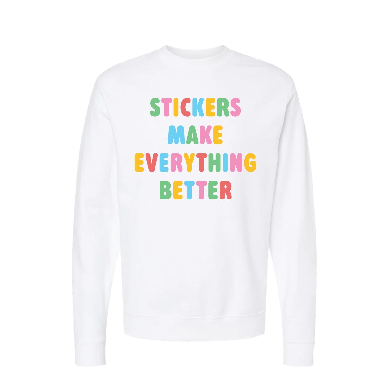 Stickers Make Everything Better Sweatshirt